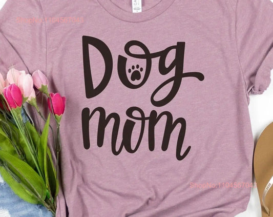 Dog Mom T Shirt Pet Parent Apparel Animal lover Mother's Day Owner New Fun long or short sleeves